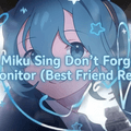 FNF: Miku Sing Don’t Forget to Monitor (Best Friend Remix) game thumbnail